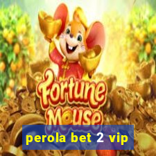 perola bet 2 vip