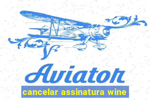 cancelar assinatura wine