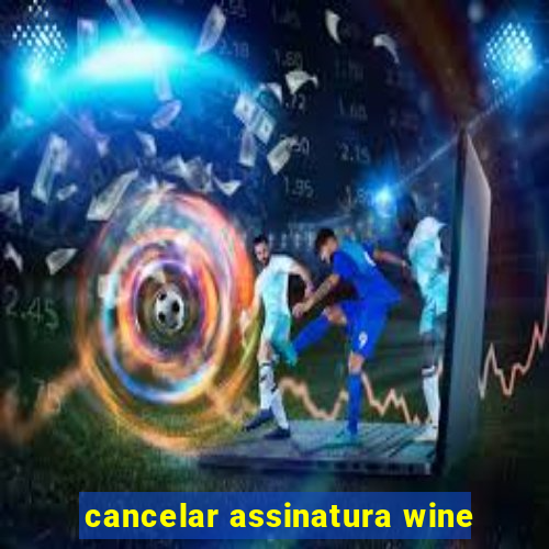 cancelar assinatura wine