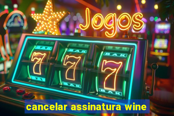 cancelar assinatura wine