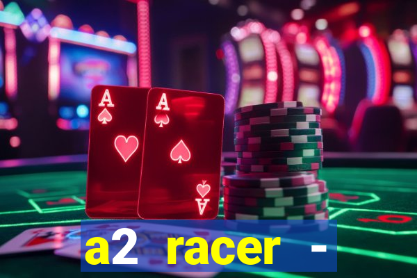 a2 racer - riscando o asfalto assistir