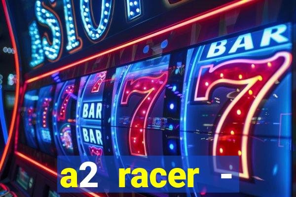 a2 racer - riscando o asfalto assistir