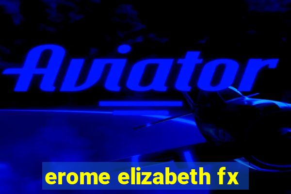 erome elizabeth fx