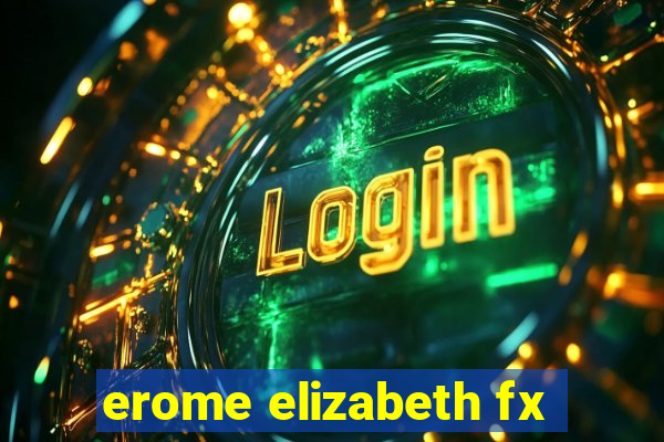 erome elizabeth fx