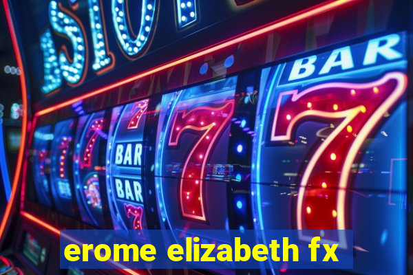 erome elizabeth fx