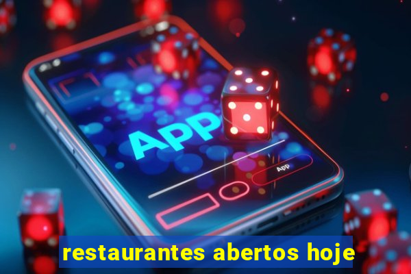 restaurantes abertos hoje