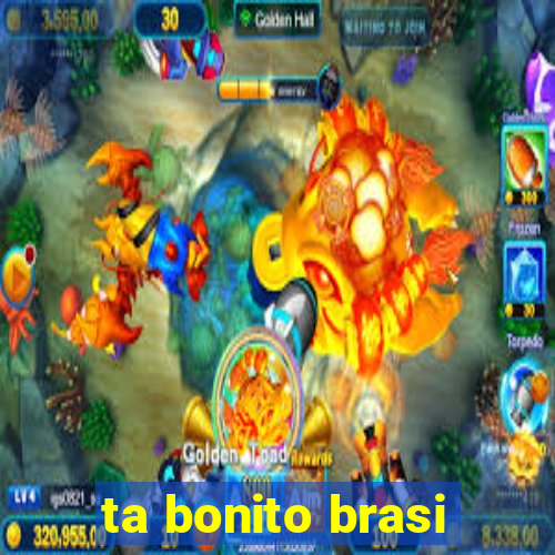 ta bonito brasi