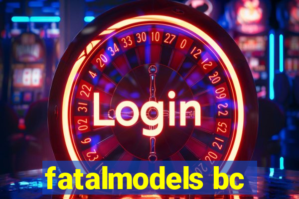 fatalmodels bc