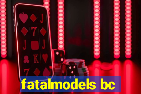 fatalmodels bc