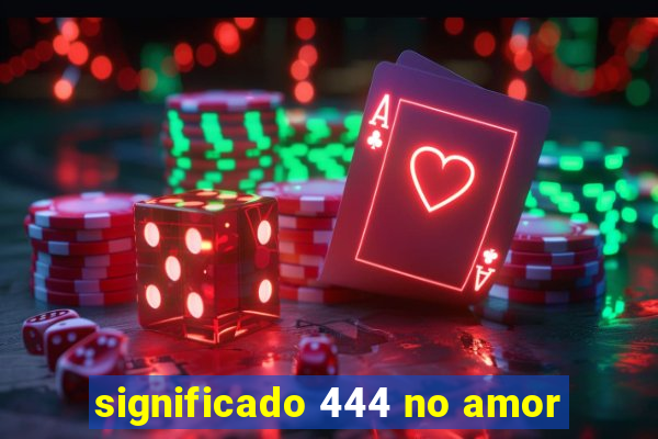 significado 444 no amor