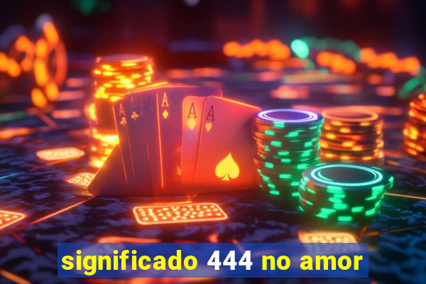 significado 444 no amor