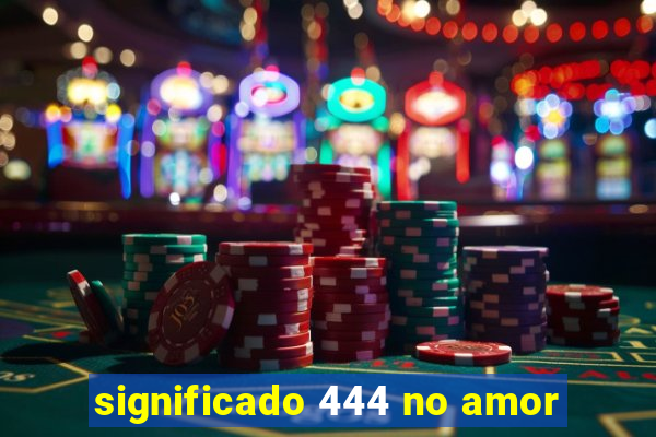 significado 444 no amor