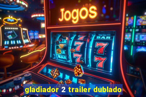 gladiador 2 trailer dublado