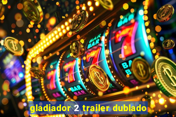 gladiador 2 trailer dublado