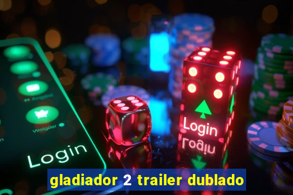 gladiador 2 trailer dublado