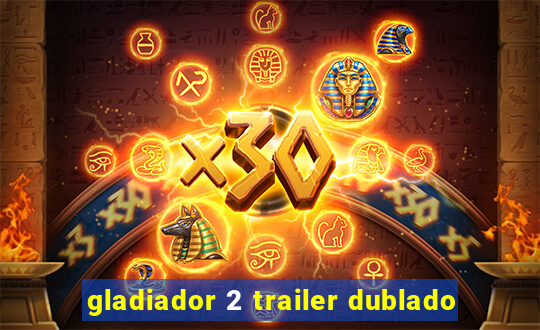 gladiador 2 trailer dublado