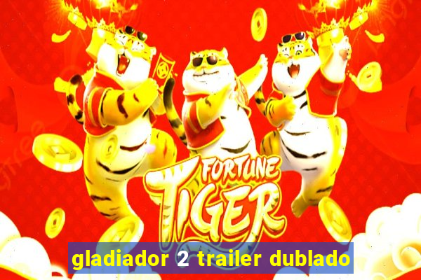 gladiador 2 trailer dublado