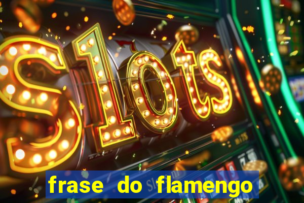 frase do flamengo para foto