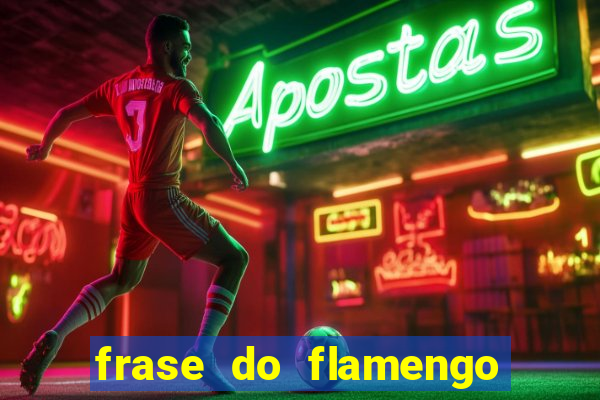 frase do flamengo para foto