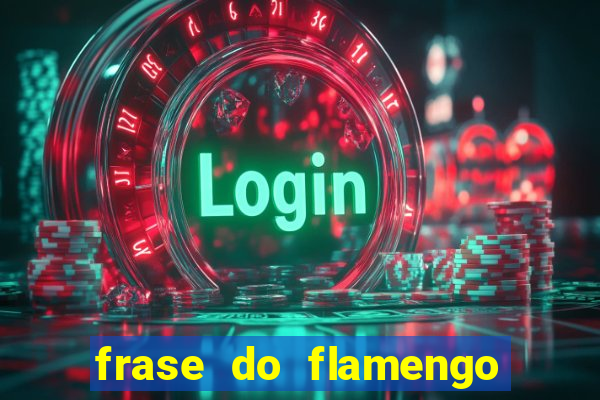 frase do flamengo para foto