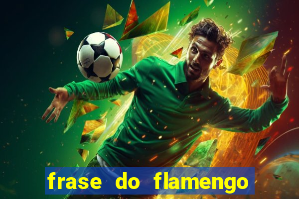 frase do flamengo para foto