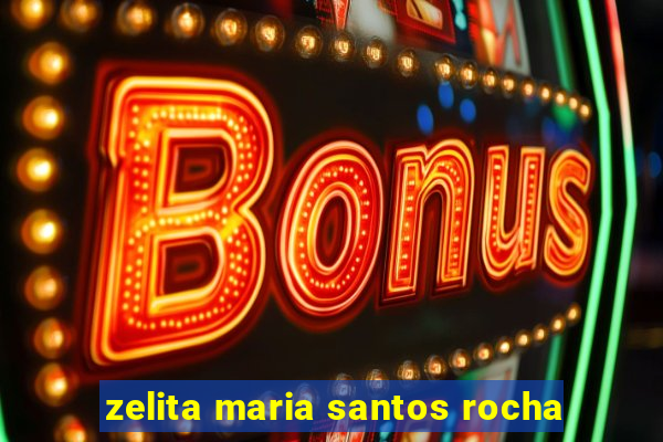 zelita maria santos rocha