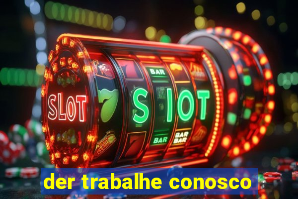 der trabalhe conosco