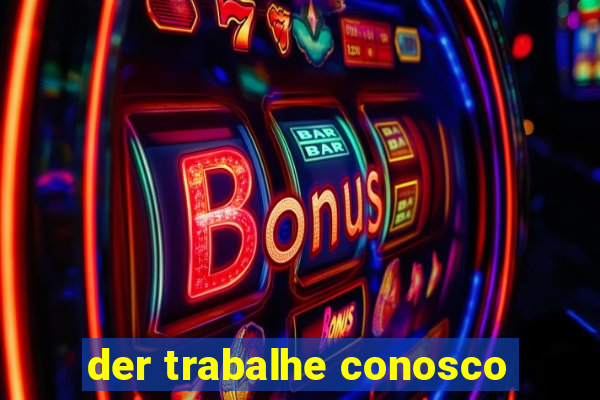 der trabalhe conosco