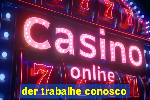 der trabalhe conosco