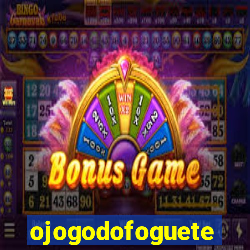 ojogodofoguete