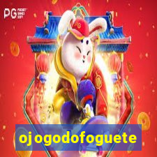 ojogodofoguete