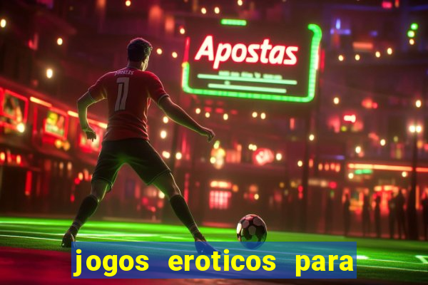 jogos eroticos para maiores de 18 anos