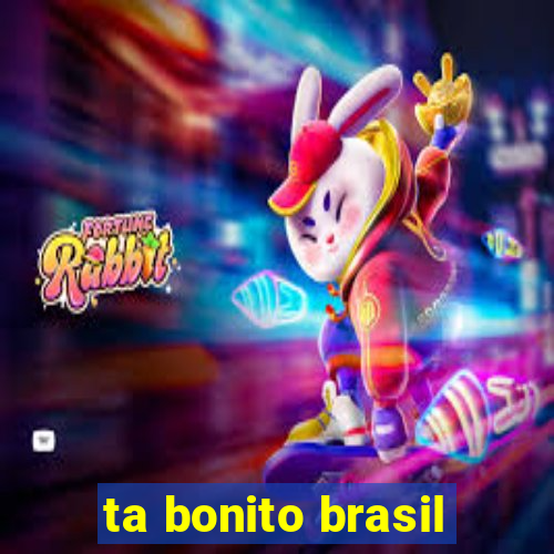 ta bonito brasil