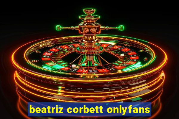 beatriz corbett onlyfans