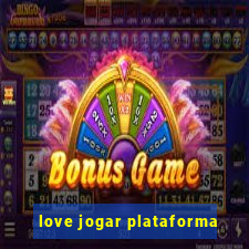 love jogar plataforma