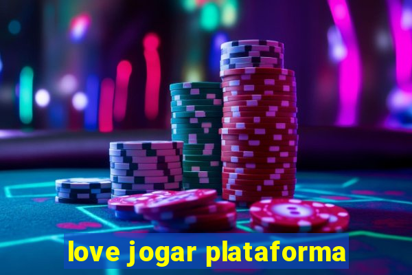 love jogar plataforma