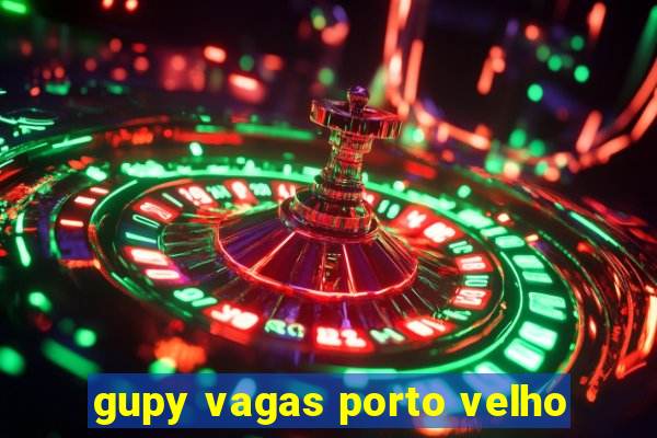 gupy vagas porto velho