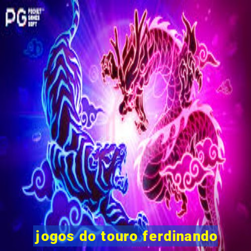 jogos do touro ferdinando