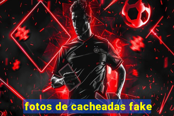 fotos de cacheadas fake