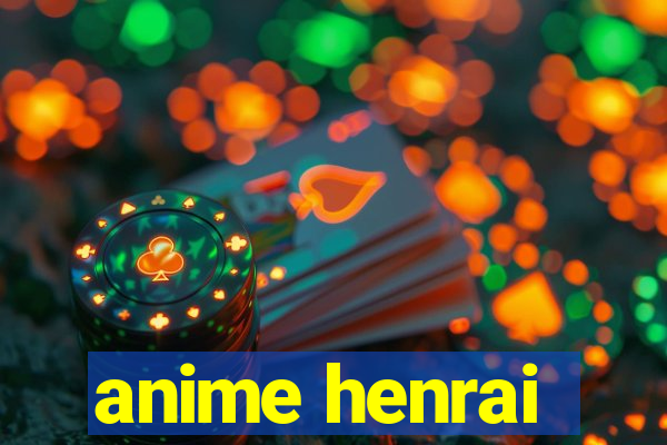 anime henrai