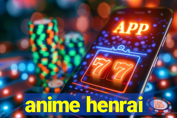 anime henrai