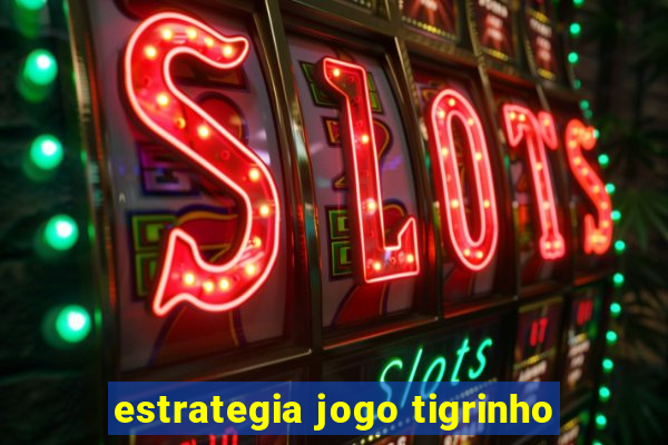 estrategia jogo tigrinho