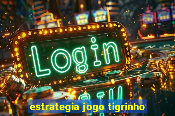 estrategia jogo tigrinho