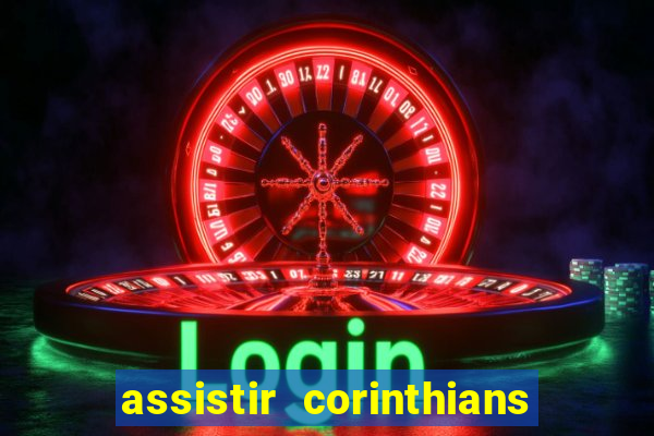 assistir corinthians futebol play hd