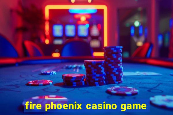 fire phoenix casino game