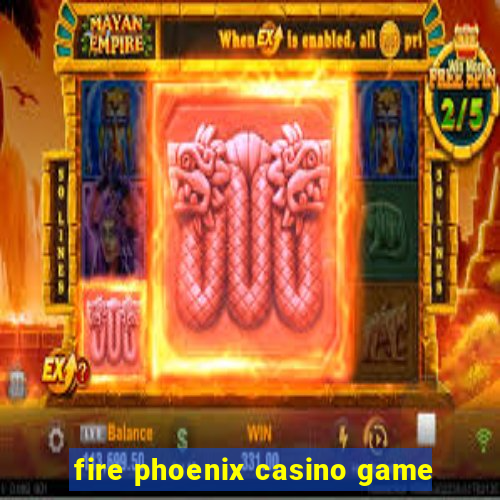 fire phoenix casino game