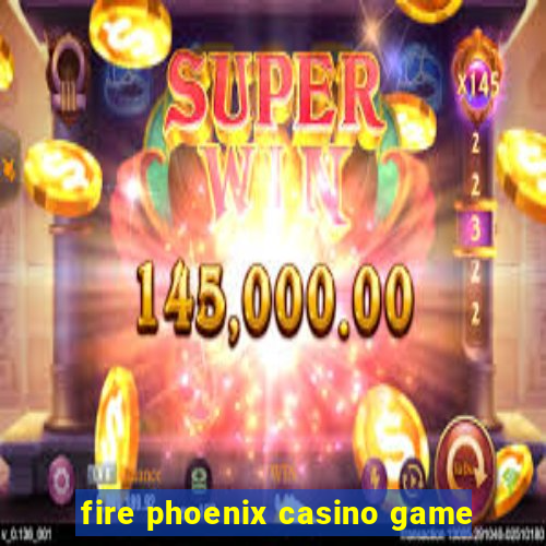 fire phoenix casino game