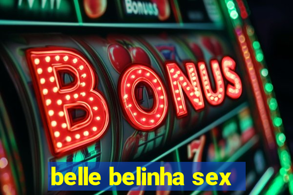 belle belinha sex