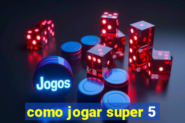 como jogar super 5