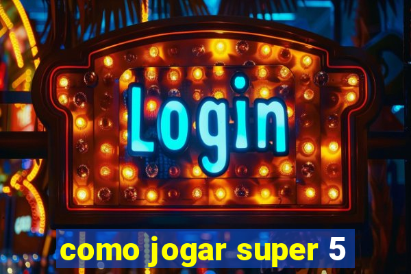 como jogar super 5